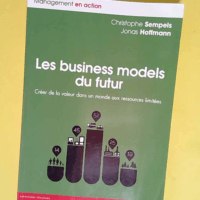 Les Business Models du futur Créer de la valeur dans un monde aux ressources limitées – Jonas Hoffmann