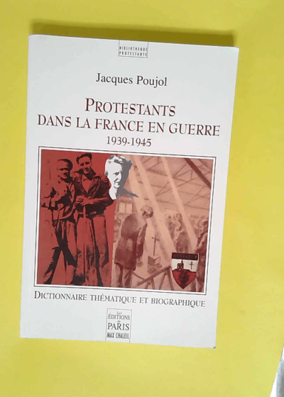 Protestants dans la France en guerre 1939-1945  - Jacques Poujol