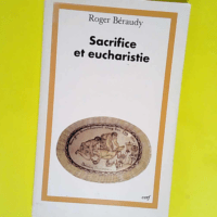 Sacrifice et eucharistie La dimension anthropologique du sacrifice dans la célébration de l eucharistie – R. Beraudy