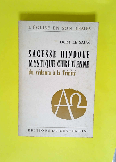 Sagesse hindoue mystique chrétienne Du Védanta à la Trinité - Henri Le Saux