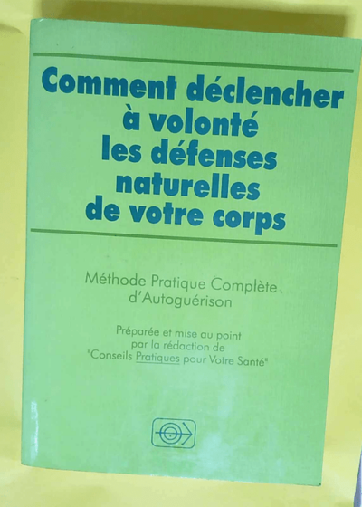 Comment déclencher à volonté les défenses naturelles de votre corps  -