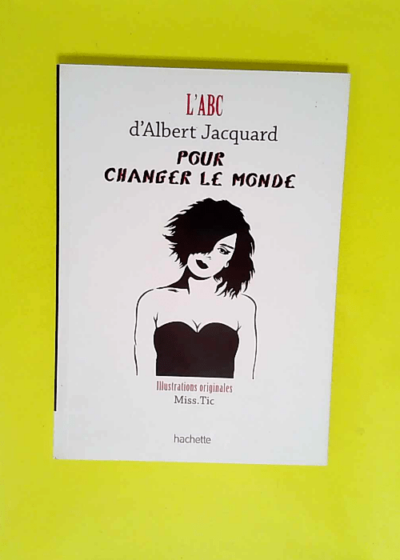 L ABC d Albert Jacquard pour changer le monde  - Albert Jacquard