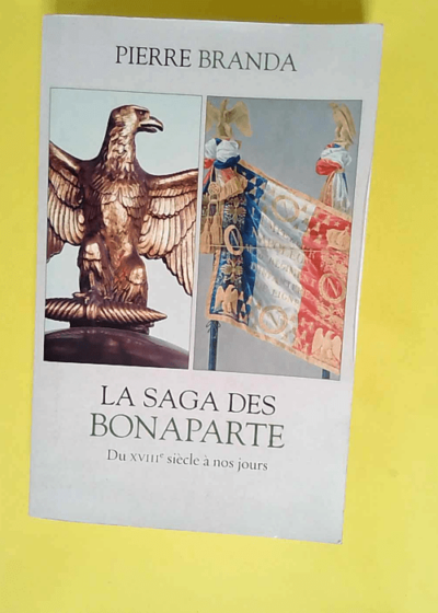 La Saga Des Bonaparte  - Pierre Branda