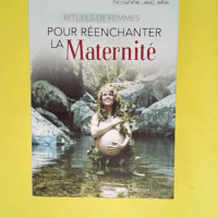 Rituels de femmes pour réenchanter la maternité  – Isabelle Challut