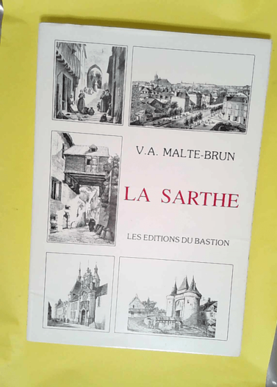 La Sarthe Histoire Géographie Statistique Administration  réédition de l édition de 1882  - Malte-Brun V.A.