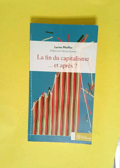 La fin du capitalisme... et après ?  - Lucien Pfeiffer