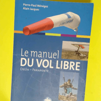 Le manuel du vol libre De la Fédération Française de Vol Libre – Pierre-Paul Ménégoz