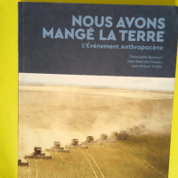 Nous avons mangé la Terre L événement anthropocène – Christophe Bonneuil