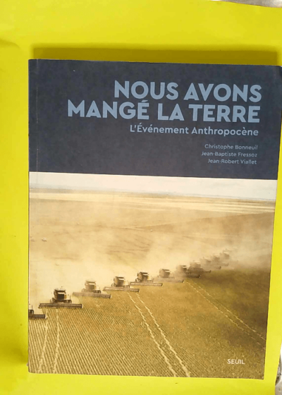 Nous avons mangé la Terre L événement anthropocène - Christophe Bonneuil