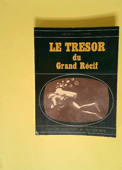 Le Trésor du grand récif Ethe Treasure of the great reefe. Adapté de l anglais par J. Jean Hourcade - Arthur Charles Clarke