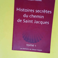 Histoires secrètes du chemin de Saint-Jacques TOME 1  – Jacques Clouteau