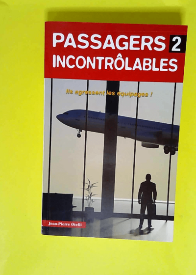 Passagers Incontrôlables Tome 2 - Jean-Pierre Otelli