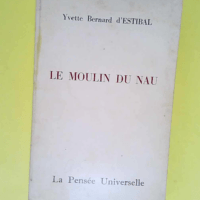 Le moulin du Nau Dans les Landes la vie au village de Biscarrosse en pays de Born au XIXd siècle – Yvette Bernard d Estibal