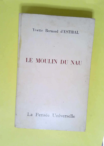 Le moulin du Nau Dans les Landes la vie au village de Biscarrosse en pays de Born au XIXd siècle - Yvette Bernard d Estibal