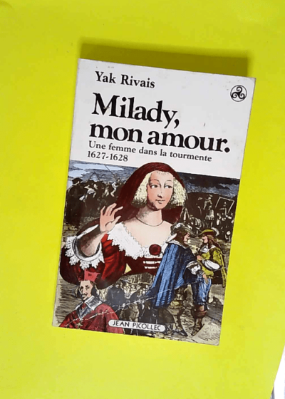 Milady mon amour Une femme dans la tourmente 1627-1628 - Yak Rivais