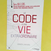 Le code d une vie extraordinaire  – Vishen Lakhiani