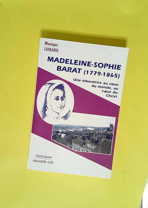 Madeleine-Sophie Barat 1779-1865 Une éducatr...