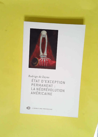 Etat d exception permanent La néorévolution américaine - Rodrigo de Zayas