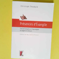 Présences d Evangile Lire les Evangiles et l Apocalypse en Algérie et ailleurs – Christoph Theobald