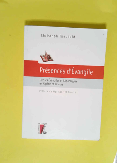 Présences d Evangile Lire les Evangiles et l Apocalypse en Algérie et ailleurs - Christoph Theobald