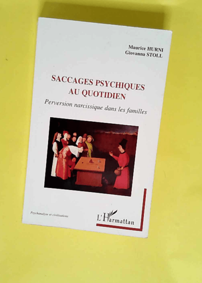 Saccages Psychiques Au Quotidien Perversion narcissique dans les familles - Giovanna Stoll