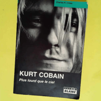 Kurt Cobain Plus lourd que le ciel – Charles R. Cross