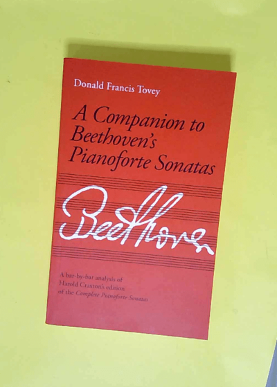 A companion to beethoven s pianoforte sonatas (new revised edition) livre sur - Donald franci Tovey