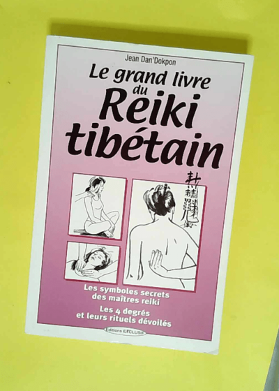 Le grand livre du reïki tibétain Les symboles secrets des maîtres reiki - Jean Dan Dokpon