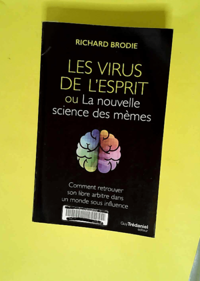 Les virus de l esprit Ou la nouvelle science des mèmes - Richard Brodie