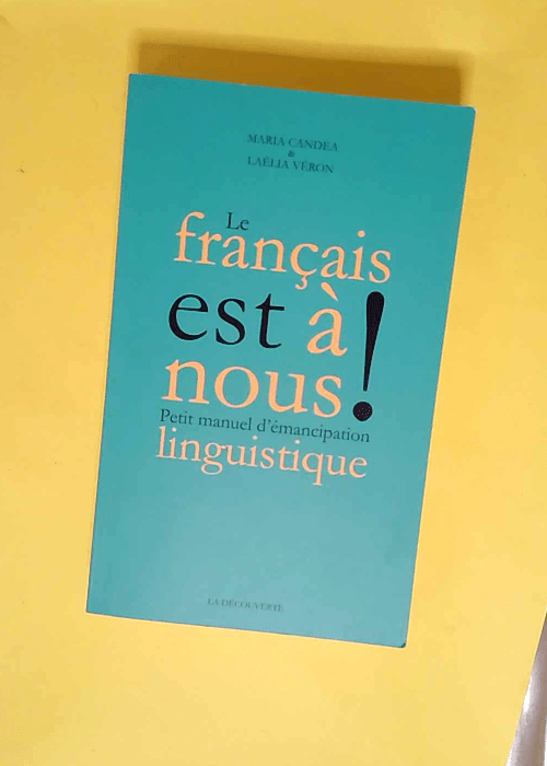 Le français est à nous ! Petit manuel d émancipation linguistique – Maria Candea