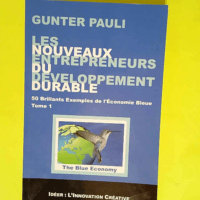 Les nouveaux entrepreneurs du développement durable Tome 1 50 brillants exemples de l économie bleue – Gunter Pauli