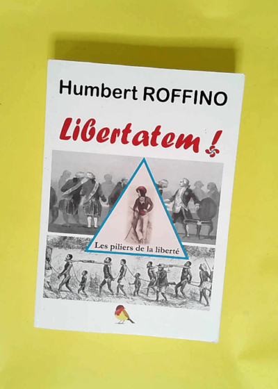 Libertatem Les piliers de la liberté - Humbert Roffino