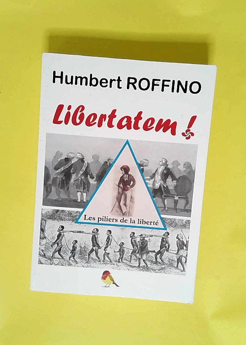 Libertatem Les piliers de la liberté – Humbert Roffino