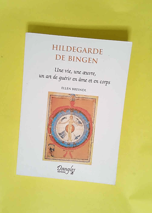 Hildegarde de Bingen Une vie une oeuvre un art de guérir en âme et en corps – Ellen Breindl