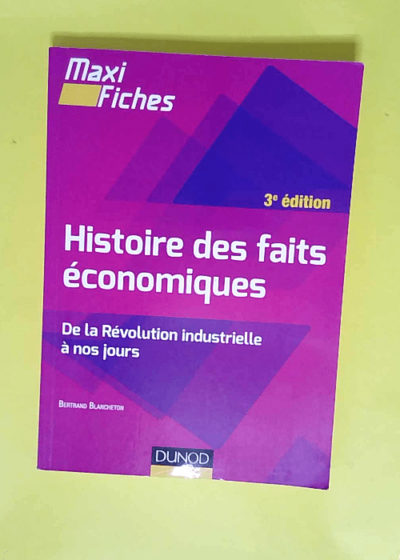 Histoire des faits économiques De la révolution industrielle à nos jours - Bertrand Blancheton