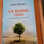 La Buena Crisis – Alex Rovira – Una Oportunidad Para Reinventarse – Alex Rovira