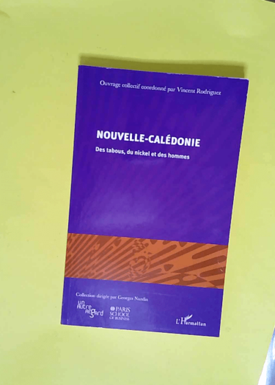 Nouvelle-Calédonie Des tabous du nickel et des hommes - Vincent Rodriguez