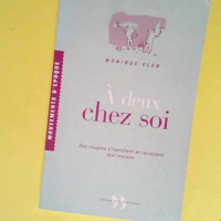 A deux chez soi. Des couples s installent et racontent leur maison.  – Monique Eleb