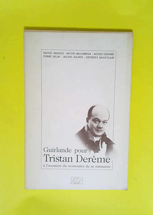 Guirlande pour Tristan Derème à l occasion du centenaire de sa naissance.  – Aranjo Ballabriga Cointat Delay Haurie Saint-Clair