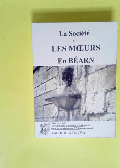 La société et les moeurs en Béarn  - Gustave Bascle de Lagrèze