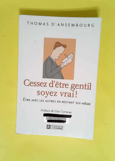 Cessez d être gentil soyez vrai ! Etre avec les autres en restant soi-même (1DVD inclus) - Thomas d  Ansembourg