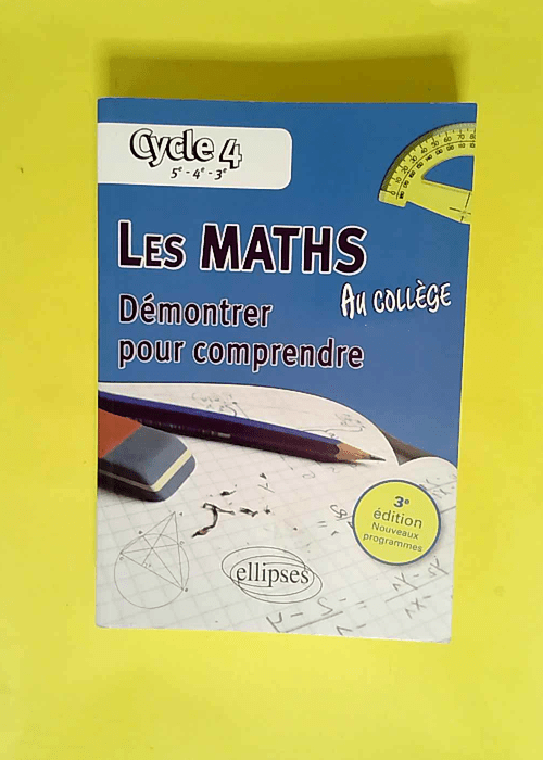 Les maths au collège Démontrer pour comprendre Cycle 4 (5e-4e-3e) – Alexandre Casamayou-Boucau