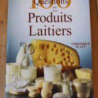 100 questions sur les Produits Laitiers – Platt Véronique