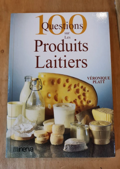 100 questions sur les Produits Laitiers - Platt Véronique