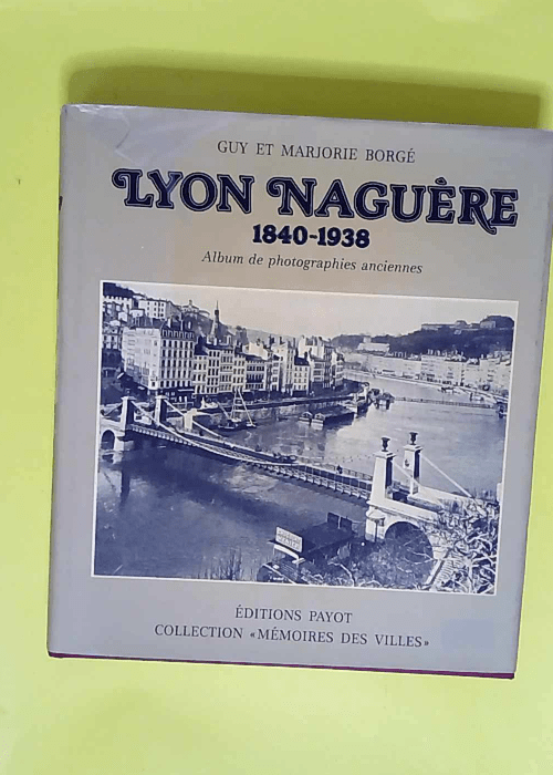 Lyon Naguere. 1840-1938  – Borge