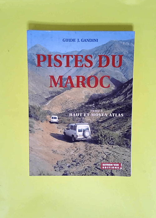 Pistes du Maroc tome 1 Haut et Moyen Atlas &#...