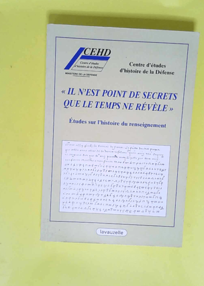 Il n est point de secrets que le temps ne révèle Etudes sur l histoire du renseignement - Alya Aglan