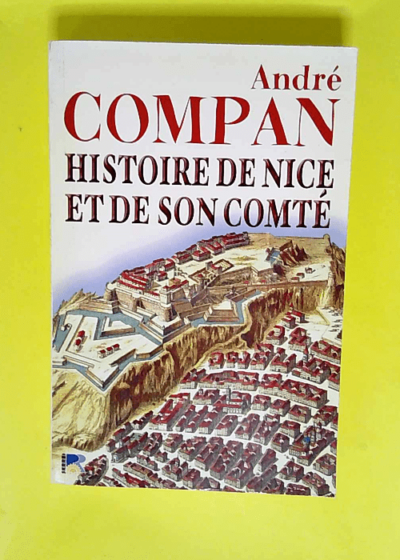 Histoire de Nice et de son comté  - Compan André