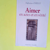 Aimer en actes et en vérité  – D Heilly Alphonse