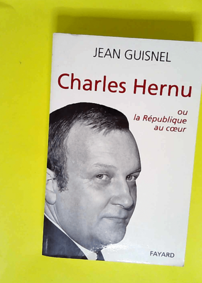 Charles Hernu Ou la République au coeur - Jean Guisnel